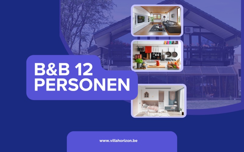 B&B 12 personen: zo maak je van een groepsverblijf een bijzondere ervaring